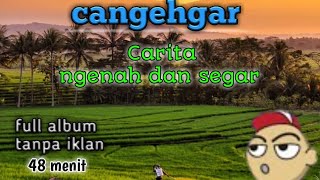 cangehgar terbaru 2022 || full album tanpa iklan si Udin #cangehgar #bodorsunda