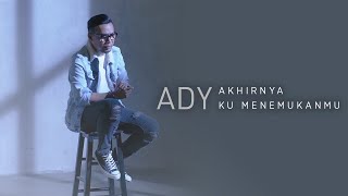 Ady - Akhirnya Ku Menemukanmu (New Version) | Official Music Video