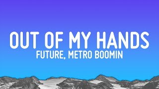 Future, Metro Boomin - Out Of My Hands (Lyrics)
