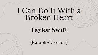 I Can Do It With A Broken Heart - Taylor Swift (Karaoke Version)