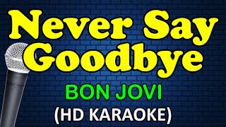 NEVER SAY GOODBYE - Bon Jovi (HD Karaoke)