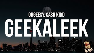 OhGeesy - GEEKALEEK (Lyrics) feat. Cash Kidd