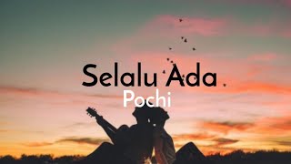 Pochi - Selalu Ada (Lirik)