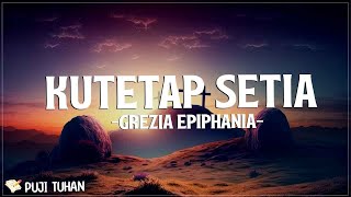 Kutetap Setia - Grezia Epiphania (Lirik) Lagu Rohani Kristen Terbaru 2024