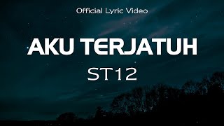 ST12 - Aku Terjatuh || Official Lyric Video