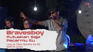 Bravesboy - Putuskan Saja Pacarmu Itu | Live at Dies Natalis ke-62 KMTM UGM