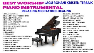BEST WORSHIP PIANO INSTRUMENTAL - LAGU PUJIAN ROHANI KRISTEN TERBAIK - RELAXING - MEDITATION-HEALING
