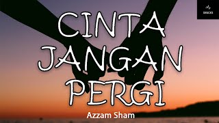 Azzam Sham | Cinta Jangan Pergi (Lirik)