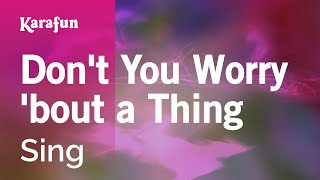 Don't You Worry 'bout a Thing - Sing | Karaoke Version | KaraFun