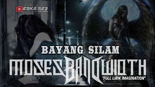 MOSES BANDWIDTH- Bayang Silam (Full Lirik Imagination)