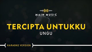 UNGU - TERCIPTA UNTUKKU (Karaoke Version)