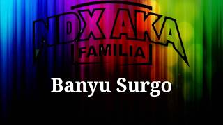 NDX A.k.a - Banyu Surgo ( Lirik )