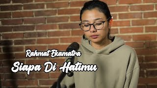 SIAPA DI HATIMU (RAHMAT EKAMATRA) - DELISA HERLINA COVER