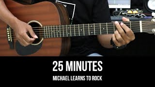 25 Minutes - Michael Learns to Rock | EASY Guitar Tutorial with Chords / Lyrics - Guitar Lessons