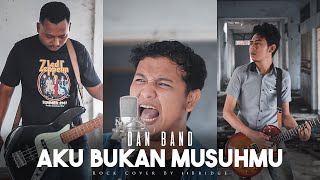 DAN BAND - AKU BUKAN MUSUHMU | Rock Cover By 11BRIDGE