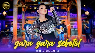 GARA GARA SEBOTOL - Arneta Julia Adella - OM ADELLA
