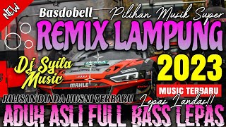 REMIX LAMPUNG ALA DINDA HUSNI SYILA MUSIC ENAK YANG INI KENCENG FULL BASS MUSIC LEPAS TERBARU 2023