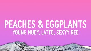 Young Nudy - Peaches & Eggplants (feat. Latto & Sexyy Red) [Remix]