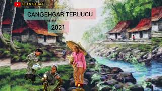CANGEHGAR TERBARU 2021|| BODOR SUNDA TERLUCU