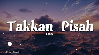 Eren - Takkan Pisah (Lirik)