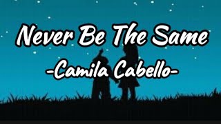 Camila Cabello - Never Be The Same ( Lyrics)