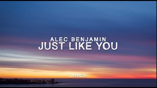 Just Like You - Alec Benjamin (Lyrics)