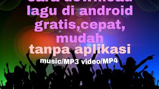 Cara download lagu/mp3, video/mp4  gratis  mudah dan cepat,,tanpa aplikasi