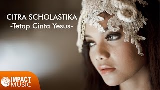 Tetap Cinta Yesus - Citra Scholastika  [Official Video] - Lagu Rohani