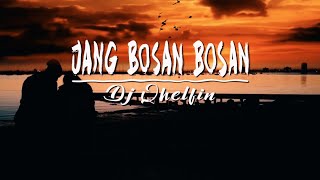 Jang Bosan-bosan_Official Video lirik (Dj Qhelfin)