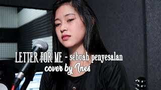 LETTER FOR ME - SEBUAH PENYESALAN | COVER BY INES