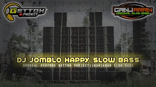 DJ JOMBLO HAPPY SPESIAL PERFOME GETTOK PROJECT & GANJARAN SLOW BASS||VIRAL TIK TOK