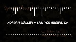 Morgan Wallen - Spin You Around 124