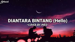 Di Antara Bintang (Hello) - Cover by ines