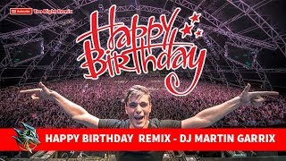 HAPPY BIRTHDAY  REMIX - DJ MARTIN GARRIX (TO ME 1108)
