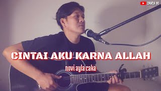 Cintai Aku Karna Allah // NOVI AYLA CAKA // akustik cover By zanca