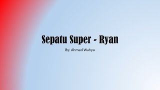 Sepatu Super - Ryan Full Lyrics