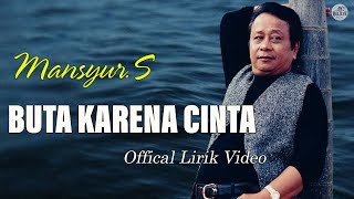 Lagu Ayah H. MANSYUR. S  - BUTA KARNA CINTA ( Official Lirik Video)