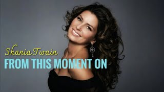 SHANIA TWAIN - ( From this moment on ) With Lyrics.