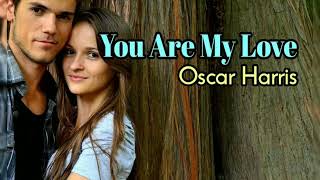 You Are My Love - Oscar Harris lyrics