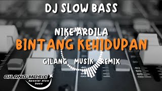 DJ BINTANG KEHIDUPAN - NIKE ARDILLA - SLOW BASS - ( GILANG MUSIK REMIX )