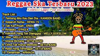 Kumpulan Lagu Pop Indonesia || Cover Reggae Ska Full Album Terbaru 2023 || Enak Buat Santai