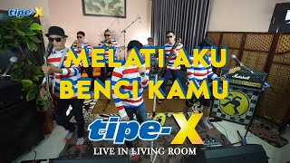 MELATI AKU BENCI KAMU - TIPE-X LIVE IN LIVING ROOM