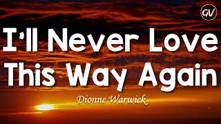 Dionne Warwick - I'll Never Love This Way Again [Lyrics]