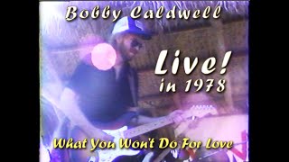 Bobby Caldwell, Dead at 71. Watch "What You Won't do for Love" in his first live concert in 1978