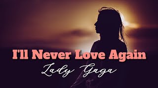 I'll Never Love Again - Lady Gaga (Song Lyrics)
