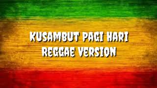 Kusambut pagi hari - (Reggae Version)