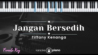 Jangan Bersedih - Tiffani Kenanga (KARAOKE PIANO - FEMALE KEY)