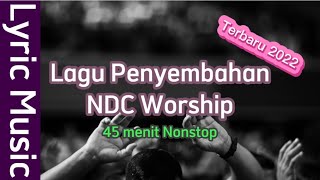 Lagu Penyembahan NDC Worship Terbaru 2022  45 menit nonstop | Lyric Music