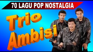 70 Lagu TRIO AMBISI Full Album Golden Memories Pop Nostalgia Indonesia - 5 Jam Nonstop