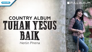 Tuhan Yesus Baik - Country Album - Herlin Pirena (Full Album Video)
